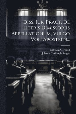 bokomslag Diss. Iur. Pract. De Literis Dimissoriis Appellationum, Vulgo Von Aposteln...