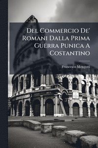 bokomslag Del Commercio De' Romani Dalla Prima Guerra Punica A Costantino