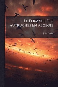 bokomslag Le Fermage Des Autruches En AlgÃ(c)gie