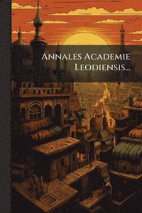bokomslag Annales Academie Leodiensis...