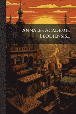 bokomslag Annales Academie Leodiensis...