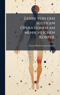 bokomslag Lehre von den blutigen Operationen am menschlichen Körper.