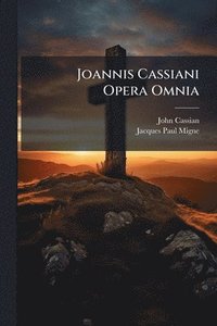 bokomslag Joannis Cassiani Opera Omnia