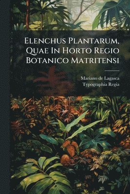 bokomslag Elenchus Plantarum, Quae In Horto Regio Botanico Matritensi