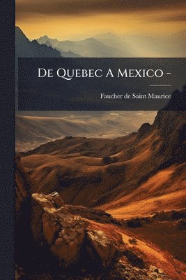 Faucher De Saint-Maurice, Faucher de Saint-Maurice - De Quebec A Mexico -, Häftad