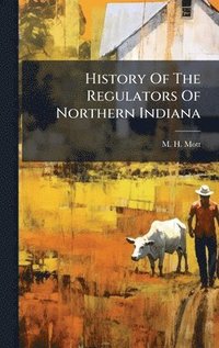 bokomslag History Of The Regulators Of Northern Indiana