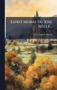 bokomslag Esprit Moral Du Xixe Siècle...