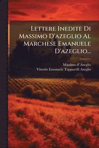 bokomslag Lettere Inedite Di Massimo D'azeglio Al Marchese Emanuele D'azeglio...