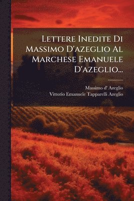 bokomslag Lettere Inedite Di Massimo D'azeglio Al Marchese Emanuele D'azeglio...