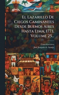 bokomslag Lazarillo De Ciegos Caminantes Desde Buenos Aires Hasta Lima, 1773, Volume 25...