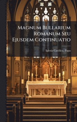 bokomslag Magnum Bullarium Romanum Seu Ejusdem Continuatio