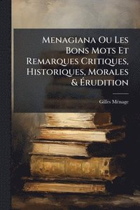 bokomslag Menagiana Ou Les Bons Mots Et Remarques Critiques, Historiques, Morales & Ã¿rudition