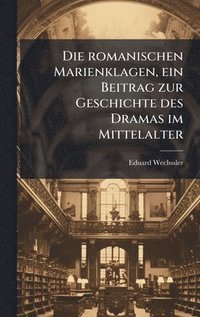 bokomslag romanischen Marienklagen, ein Beitrag zur Geschichte des Dramas im Mittelalter