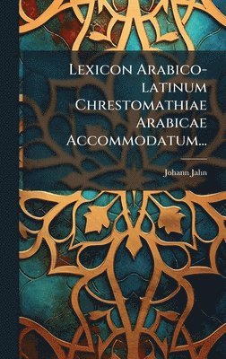 Johann Jahn - Lexicon Arabico-latinum Chrestomathiae Arabicae Accommodatum..., Inbunden