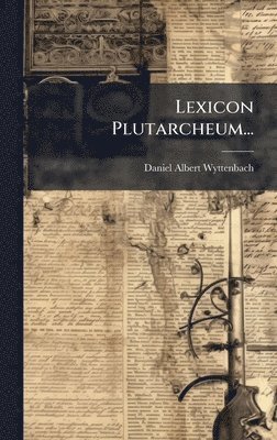 Daniel Albert Wyttenbach - Lexicon Plutarcheum..., Inbunden
