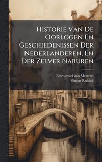 bokomslag Historie Van De Oorlogen En Geschiedenissen Der Nederlanderen, En Der Zelver Naburen