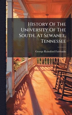 bokomslag History Of The University Of The South, At Sewanee, Tennessee