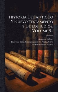 bokomslag Historia Del Antiguo Y Nuevo Testamento Y De Los Judios, Volume 5...