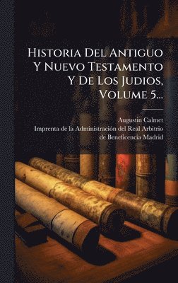 bokomslag Historia Del Antiguo Y Nuevo Testamento Y De Los Judios, Volume 5...