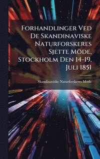 bokomslag Forhandlinger Ved De Skandinaviske Naturforskeres Sjette Möde, Stockholm Den 14-19, Juli 1851