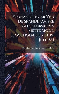 bokomslag Forhandlinger Ved De Skandinaviske Naturforskeres Sjette Möde, Stockholm Den 14-19, Juli 1851