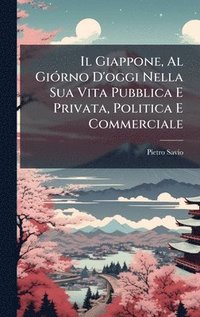 bokomslag Giappone, Al GiÃ3rno D'oggi Nella Sua Vita Pubblica E Privata, Politica E Commerciale