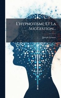 bokomslag L'hypnotisme Et La Suggestion...