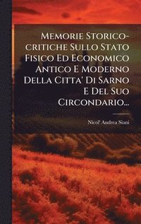 bokomslag Memorie Storico-critiche Sullo Stato Fisico Ed Economico Antico E Moderno Della Citta' Di Sarno E Del Suo Circondario...