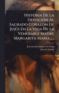 bokomslag Historia De La DevociÃ3n Al Sagrado CorazÃ3n De JesÃ°s En La Vida De La Venerable Madre Margarita MarÃ-a......