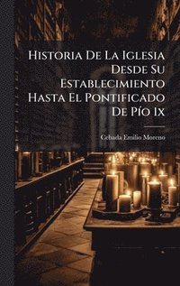 bokomslag Historia De La Iglesia Desde Su Establecimiento Hasta El Pontificado De PÃ-o 1x