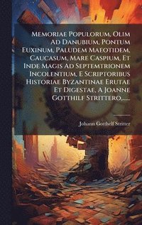bokomslag Memoriae Populorum, Olim Ad Danubium, Pontum Euxinum, Paludem Maeotidem, Caucasum, Mare Caspium, Et Inde Magis Ad Septemtrionem Incolentium, E Scripto