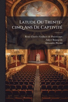 Anicet Bourgeois, Alexandre Piccini - Latude Ou Trente-cinq Ans De CaptivitÃ(c), Häftad
