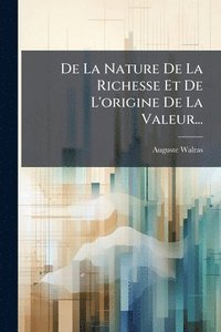 bokomslag De La Nature De La Richesse Et De L'origine De La Valeur...