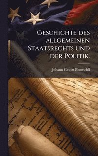 bokomslag Geschichte des allgemeinen Staatsrechts und der Politik.