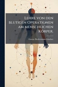 bokomslag Lehre von den blutigen Operationen am menschlichen Körper.