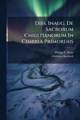bokomslag Diss. Inaug. De Sacrorum Christianorum In Cimbria Primordiis
