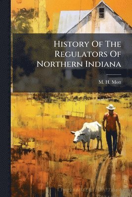 bokomslag History Of The Regulators Of Northern Indiana