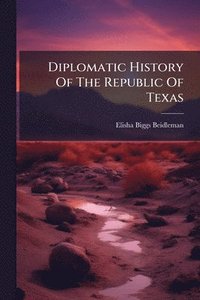 bokomslag Diplomatic History Of The Republic Of Texas