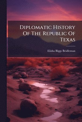bokomslag Diplomatic History Of The Republic Of Texas