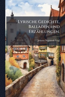 Johann Nepomuk Vogl - Lyrische Gedichte, Balladen und Erzählungen., Häftad