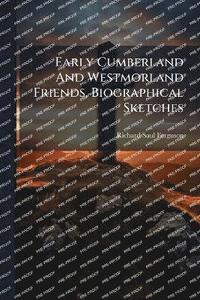 bokomslag Early Cumberland And Westmorland Friends, Biographical Sketches