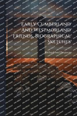 bokomslag Early Cumberland And Westmorland Friends, Biographical Sketches