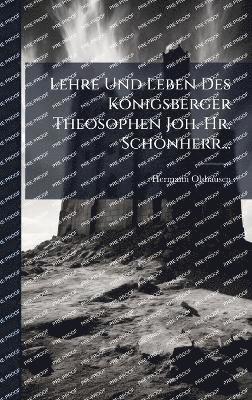 bokomslag Lehre Und Leben Des Königsberger Theosophen Joh. Hr. Schönherr...
