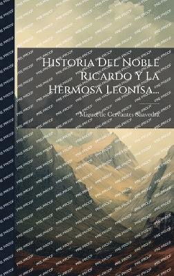 bokomslag Historia Del Noble Ricardo Y La Hermosa Leonisa...