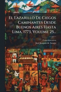 bokomslag Lazarillo De Ciegos Caminantes Desde Buenos Aires Hasta Lima, 1773, Volume 25...