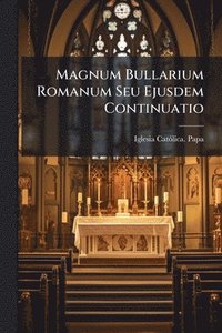 bokomslag Magnum Bullarium Romanum Seu Ejusdem Continuatio