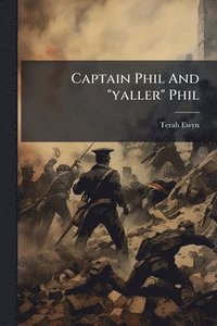 bokomslag Captain Phil And "yaller" Phil