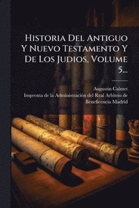 bokomslag Historia Del Antiguo Y Nuevo Testamento Y De Los Judios, Volume 5...