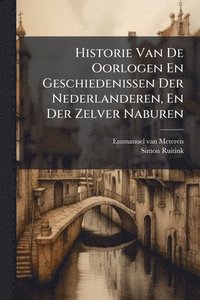 bokomslag Historie Van De Oorlogen En Geschiedenissen Der Nederlanderen, En Der Zelver Naburen