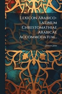 bokomslag Lexicon Arabico-latinum Chrestomathiae Arabicae Accommodatum...